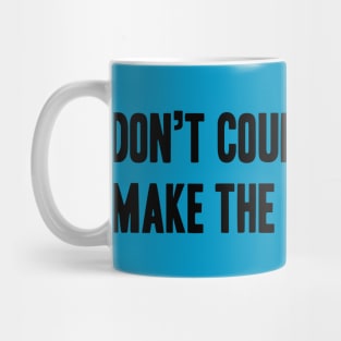 Phrase or Quotes Don’t count the days,  make the days count. Mug